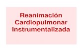 Reanimación Cardiopulmonar Instrumentalizada€¦ · Reanimación Cardiopulmonar Avanzada . Instrumentalizada Cardiopulmonar ... Valorar posición de la víctima y necesidad de ayuda.