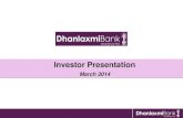 Investor Presentation - Dhanlaxmi Bank · 2014-05-28 · 4 Dhanlaxmi Bank is a private sector bank based out of Thrissur, India incorporated in 1927 and was conferred scheduled commercial
