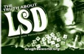 Lysergic Acid Diethylamide Acid as t ltter drugfreeworldsjamespe.weebly.com/uploads/2/4/6/8/24681089/truth... · Lysergic Acid Diethylamide Acid T ru LSD T h abou T drugfreeworld.org.