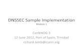 DNSSEC Sample Implementation · DNSSEC Sample Implementation Module 1 CaribNOG 3 12 June 2012, Port of Spain, Trinidad . richard.lamb@icann.org