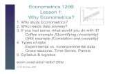 Econometrics 120B Lesson 1: Why Econometrics?econweb.ucsd.edu/~elib/120b/less1.pdf · GRE prep courses • How much does a GRE prep course increase your GRE score? • How might GRE