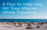 8 Tips To Help You Hit Your Macros While Traveling · 2017-03-16 · 2. Pack Snacks To Fill The Gaps Snacks, snacks and more snacks are the key to keeping your intake dialed in. Traveling,