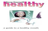 Keep Yourself · 2020-04-06 · Remember, looking after your gums is important too! Healthy gums stop your teeth from falling out. Cleaning your teeth helps keep your gums healthy.