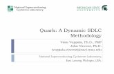 Quark: A Dynamic SDLC Methodology · Quark: A Dynamic SDLC Methodology Vasu Vuppala, Ph.D., PMP John Vincent, Ph.D. {vuppala,vincent}@nscl.msu.edu National Superconducting Cyclotron
