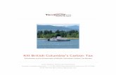 Kill British Columbia’s Carbon Tax · 13/08/2012  · Kill British Columbia’s Carbon Tax| 2!! ! Table of Contents Recommendation 3! Introduction 4! The Carbon Tax Hasn’t Worked