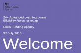 24+ Advanced Learning Loans Eligibility Rules - a recap ......Key Facts •24+ Advanced Learning Loans (Loans) have been introduced for learning beginning in the 2013/14 academic year