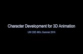 Character Development for 3D Animationcourses.cs.washington.edu/courses/cse490j/19su/assignments/assignment_1/...Design, 3D Art Animation Rigging Block Model Phase 3D Art 3D Art Rigging