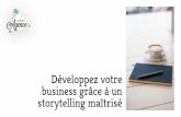 Développez votre business grâce à un storytelling maîtrisé · 2019-11-22 · À quoi peut vous servir ce storytelling ? Le storytelling est le liant de toute votre stratégie.