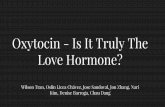 Oxytocin - Is It Truly The Love Hormone?pages.ucsd.edu/~mboyle/.../pdf-files/...Oxytocin.pdf · Oxytocin - Unlikely (but interesting) Effects Testing to see how oxytocin could affect