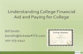 Understanding College Financial Aid and Paying for College · Understanding College Financial Aid and Paying for College Bill Smith bsmith@ScholarFITS.com 207-773-4142. College Costs,
