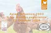 Avian Influenza 2003 ‘A six months experience’ 21 October 2008 · Avian Influenza, A six months experience, Tuesday 21 October 2008 Origin of virus? Risk free range? Efficiency
