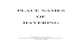PLACE NAMES OF HAVERING · 2014-08-18 · PLACE NAMES OF HAVERING SCOPE This list deals with the place, street and house names lying within the London Borough of Havering. Although