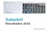 Presentación de resultados 4T15 29012016 · 2020-08-01 · Banco Sabadell no es responsable, ni acepta responsabilidad alguna, por el uso, las valoraciones, opiniones, expectativas
