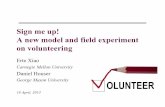 Sign me up! A new model and field experiment on volunteeringspihub.org/site/resource_files/webinars/2013_04_18_Dan_Houser_Slides.pdf• Measuring impact of interventions on intrinsic