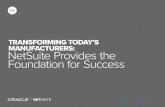 TRANSFORMING TODAYÕS MANUFACTURERS: NetSuite …€¦ · innovators in manufacturing are turning to NetSuite’s cloud platform as the solution of choice to run their entire manufacturing