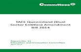 TAFE Queensland (Dual€¦ · TAFE Queensland (Dual Sector Entities) Amendment Bill 2014 (the Bill) was referred to the committee on 4 March 2014, and the committee is required to