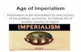 Age of Imperialismstaff.kpbsd.k12.ak.us/staff/gzorbas/cwow_unit_6_Imperiaiism.pdf · Imperialism is the domination by one country of the political, economic, or cultural life of another