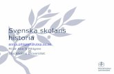 Svenska skolans historia - kunskapskallan.comkunskapskallan.com/wp-content/uploads/2012/01/Svenska-skolans-h… · historia ann.s.pihlgren@utep.su.se Fil dr Ann S Pihlgren Stockholms