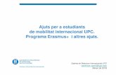 Ajuts per a estudiants de mobilitat internacional UPC ......Erasmus+: Condicions generals de participació (2) Mobilitat per pràctiques en empresa. • 2 ≤ Durada estada (mesos)