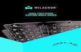 HIGH PRECISION CUSTOM MOLD BASES...Milacron’s Melt Delivery and Control Systems brands DME, Tirad and Mold-Masters we are able to deliver not only high precision custom mold bases