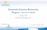 Guatemala Emission Reductions Program : Overview of ER-PD · • High demand for agro-industrial products, lack of land management, low forest valuation, ... unsustainable subsistence