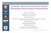 Graduate Ethics Curricula for Future D. Wright Geospatial ...dusk.geo.orst.edu/Pickup/Wright_etal_Ethics_AGU.pdf · • Recognize ethical implications of geospatial technologies and