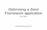 Optimising a Zend Framework application · “Optimisation is a game of eliminating measurable inefﬁciencies. ... Test a basic app ... • Sort results by Excl. CPU usage. Obvious