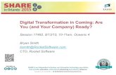 Digital Transformation in Coming: Are You (and Your ... · – The journey of (digital) transformation – Customization of IT – Culture transformation Bryan.Smith@RocketSoftware.com