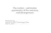 The matter – antimatter asymmetry of the universe and ...background.uchicago.edu/~whu/Courses/Ast321_17/... · matter-antimatter asymmetry as an initial condition. This does not