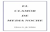 EL CLAMOR DE MEDIA NOCHE - loud-cry.com CLAMOR DE MEDIA... · El Clamor de Media Noche de 1844 En el verano de 1844 se dio un llamado a las iglesias de los Estados Unidos de Norteamérica,