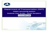 Department of Transportation (DOT) · 2020-02-23 · DOT DELPHI eINVOICING SYSTEM DESKTOP USER GUIDE –GRANT RECIPIENT Page | 6 BACKGROUND The Department of Transportation (DOT)