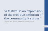 A festival is an expression of the creative ambition of · "A festival is an expression of the creative ambition of the community it serves.” -Jonathan Mills, Director of the Edinburgh