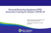 Personal Protective Equipment (PPE) Awareness …...Personal Protective Equipment (PPE) Awareness Training For Schools- COVID-19 Originally developed by the Department of Safety and