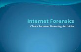 Check Internet Browsing Activities · 2008-10-14 · Goal reconstruct a detailed history of a computer’s use by examining a handful of files that contain a web browser’s past
