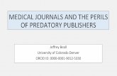 MEDICAL JOURNALS AND THE PERILS OF …...2017/06/30  · MEDICAL JOURNALS AND THE PERILS OF PREDATORY PUBLISHERS Jeﬀrey Beall University of Colorado Denver ORCID ID: 0000-0001-9012-5330