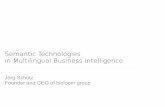 Semantic Technologies in Multilingual Business Intelligence · in Multilingual Business Intelligence Jörg Schütz Founder and CEO of bioloom group. What is Business Intelligence