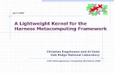 A Lightweight Kernel for the Harness Metacomputing Framework · 2009-07-04 · April 2005 A Lightweight Kernel for the Harness Metacomputing Framework Slide 5 Original Harness Kernel
