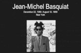Jean-Michel Basquiat - soniatrivedi.com · Jean-Michel Basquiat December 22, 1960- August 12. 1988 New York. Recently, his painting sold for $ 110.5 M. Before Banksy Graffiti art,