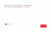 Streams Developer's Guide - Oracle Cloud · The Oracle NoSQL Database Streams API requires Java 8. Limitations The stream will not include a separate notice of DDL operations (table