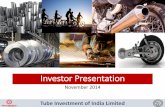 Investor Presentation · Tube Investment of India Limited 1 Investor Presentation November 2014. 2 Contents 1.About Murugappa Group ... expenditures, and financial results, are forward-looking