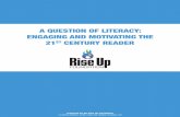 A QUESTION OF LITERACY: ENGAGING AND MOTIVATING THE … · 2019-10-31 · A QUESTION OF LITERACY: ENGAGING AND MOTIVATING THE 21ST CENTURY READER Kids who are strong readers do better