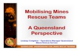 Mobilising Mines Rescue Teams A Queensland Perspective · Mines Rescue Legislation • Coal Mines must have Mines Rescue Agreement with approved organisation. • Mines required to