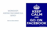 WORKSHOP: ADESSO FACCIAMO SUL SERIO! · Microsoft PowerPoint - Workshop Facebook.pptx Author: siamosolidali1 Created Date: 5/12/2015 4:09:45 PM ...