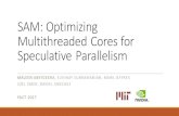 SAM: Optimizing Multithreaded Cores for Speculative ... · SAM : OPTIMIZING MULTITHREADED CORES FOR SPECULATIVE PARALLELISM 2. Executive Summary Analyzes the interplay between hardware
