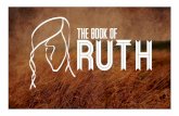 Overview of Ruth - fairfieldcoc.com · Set in the times of the Judges (Ruth 1:1) Likely written by Samuel the prophet Covers at least 10 years (Ruth 1:4) Only book in the Bible wholly