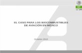 EL CASO PARA LOS BIOCOMBUSTIBLES DE AVIACIÓN EN MÉXICO · 2016-06-16 · • Los procesos de certificación están muy avanzados • La meta es lograr la certificación de este