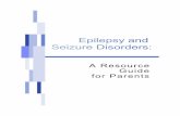 A Resource Guide for Parents · 2013-06-27 · Epilepsy and Seizure Disorders: A Resource Guide for Parents i Dear Parent or Caregiver, Children are one of life’s greatest gifts.