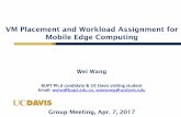 VM Placement and Workload Assignment for Mobile Edge Computingnetworks.cs.ucdavis.edu/presentation2017/WeiWang-04-07-2017.pdf · 07/04/2017  · 3 Introduction Cloud Computing Cloud
