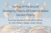 Getting Off the Ground: Developing Projects for Evidence ... · Examples: interviews, ethnographic, observations. Testing, Piloting, & Deploying Testing -- ... Library staff (2 project