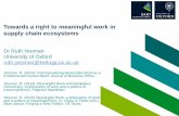 Towards a right to meaningful work in supply chain ecosystems · Towards a right to meaningful work in supply chain ecosystems Dr Ruth Yeoman University of Oxford ruth.yeoman@kellogg.ox.ac.uk